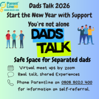 Flyer for Dads Talk - it reads start the new year with support, you're not alone, safe space for separated dads, virtual meet ups by zoom, phone Parentline on 0808 8020 400 for information and self-referral